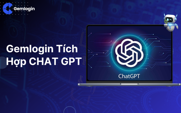 Gemlogin Tích Hợp CHAT GPT  – Tự Động Hóa Trình Duyệt Automation