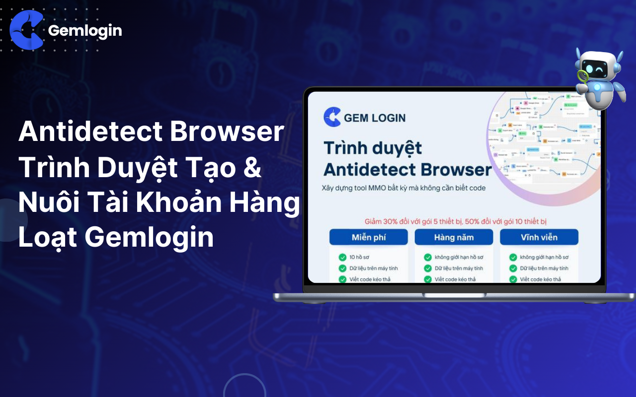 Antidetect Browser Gemlogin- Trình Duyệt Tạo & Nuôi Tài Khoản Hàng Loạt