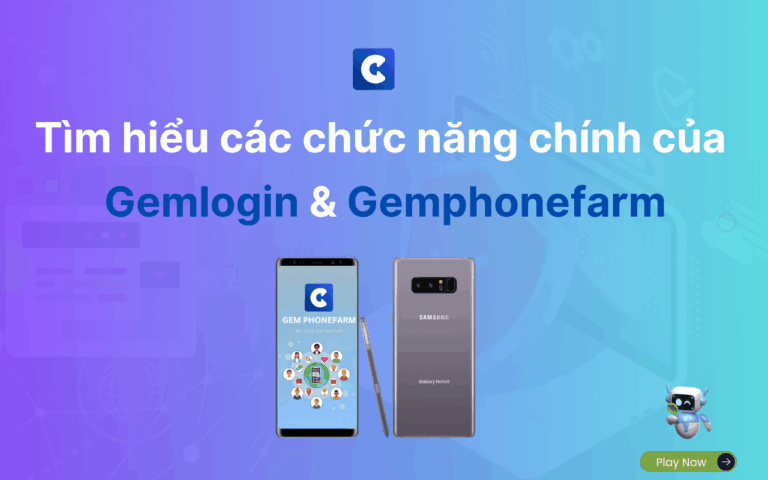 So sánh và tìm hiểu các chức năng chính của Gemlogin và Gemphonefarm