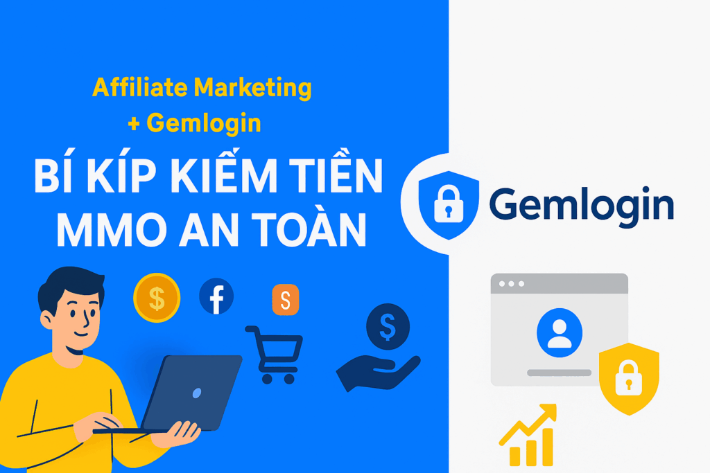 Kiếm Tiền Affiliate Marketing Với Gemlogin: Case Study Cho Người Mới